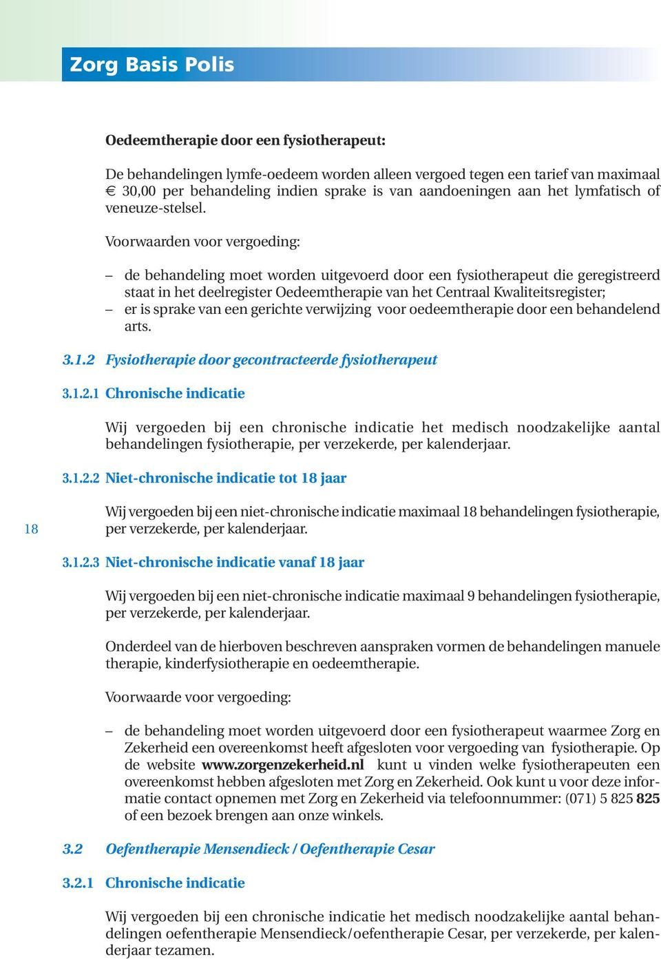 de behandeling moet worden uitgevoerd door een fysiotherapeut die geregistreerd staat in het deelregister Oedeemtherapie van het Centraal Kwaliteitsregister; er is sprake van een gerichte verwijzing