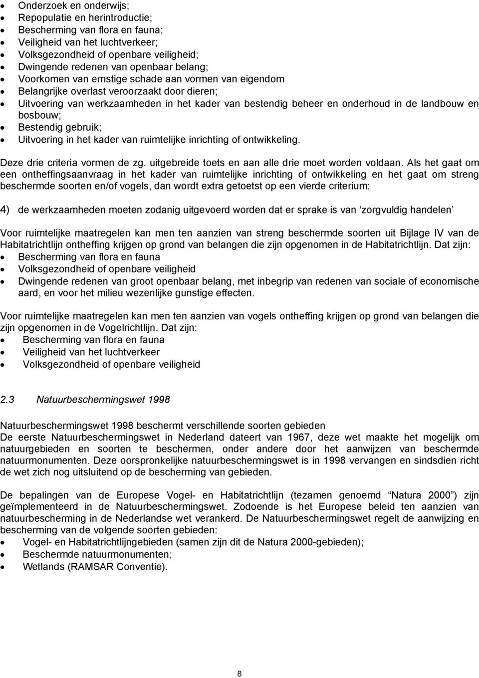 landbouw en bosbouw;» Bestendig gebruik;» Uitvoering in het kader van ruimtelijke inrichting of ontwikkeling. Deze drie criteria vormen de zg. uitgebreide toets en aan alle drie moet worden voldaan.