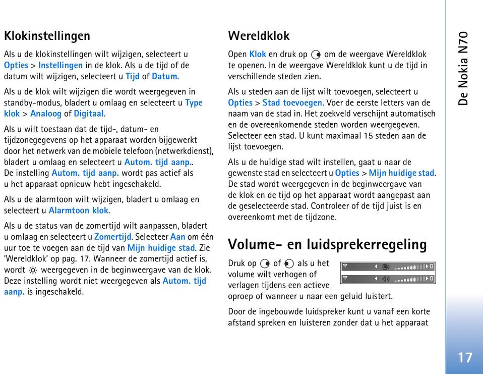 Als u wilt toestaan dat de tijd-, datum- en tijdzonegegevens op het apparaat worden bijgewerkt door het netwerk van de mobiele telefoon (netwerkdienst), bladert u omlaag en selecteert u Autom.