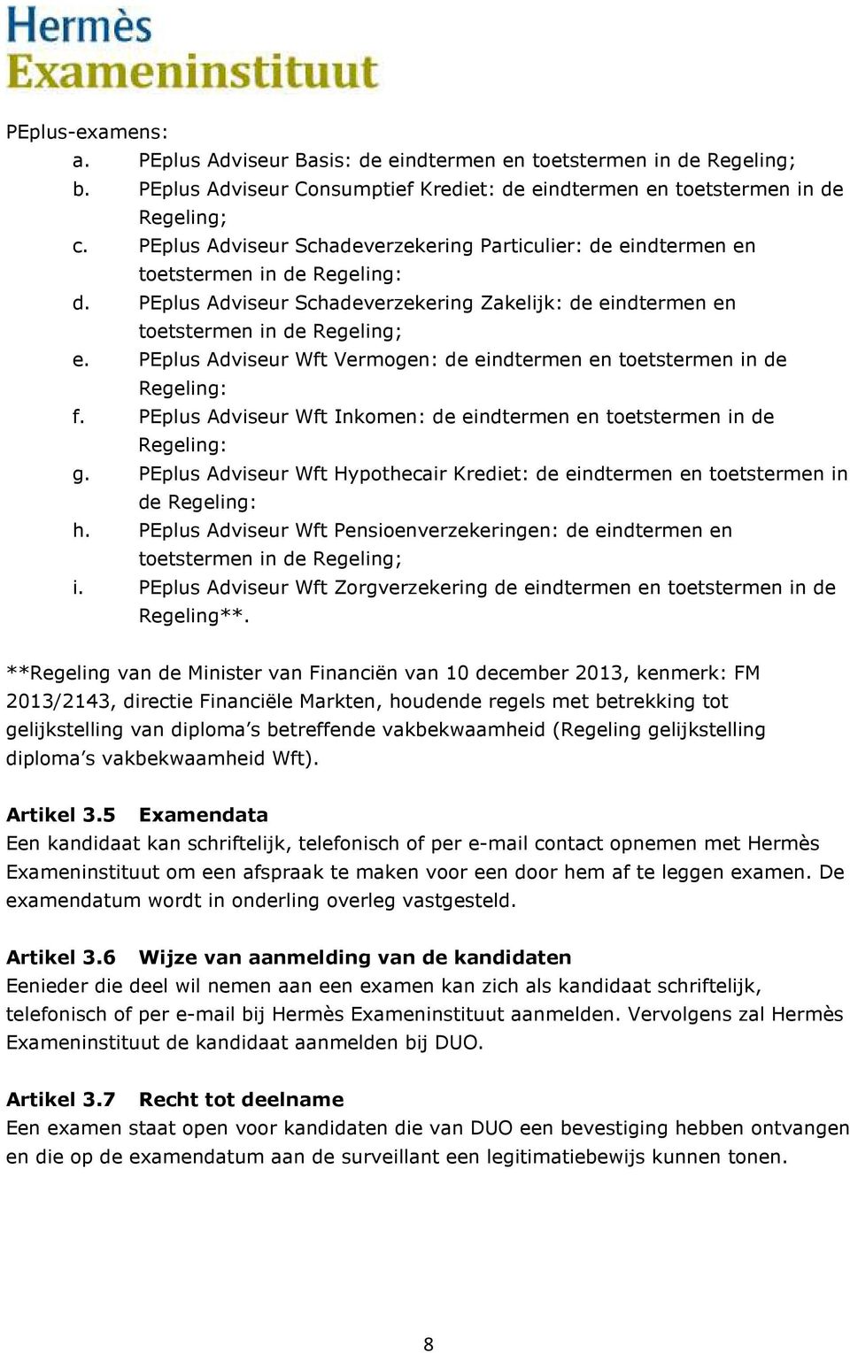 PEplus Adviseur Wft Vermogen: de eindtermen en toetstermen in de Regeling: f. PEplus Adviseur Wft Inkomen: de eindtermen en toetstermen in de Regeling: g.