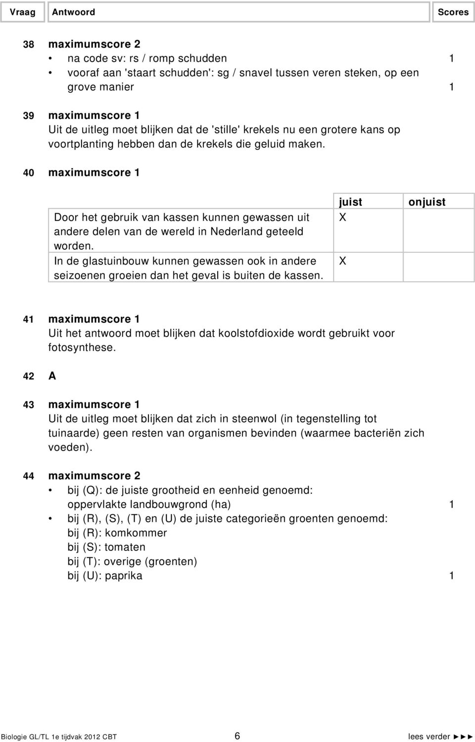 40 maximumscore 1 Door het gebruik van kassen kunnen gewassen uit andere delen van de wereld in Nederland geteeld worden.