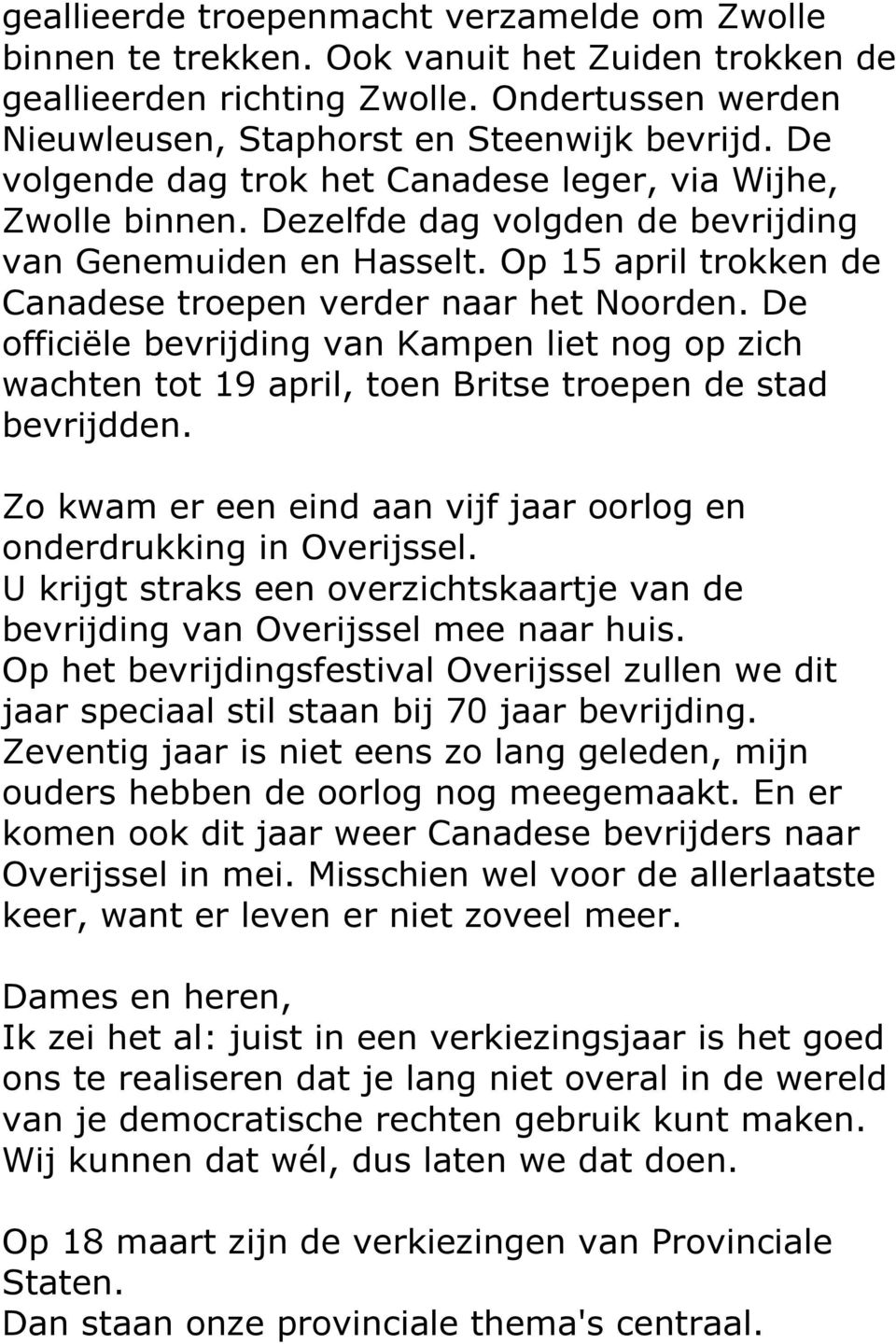 De officiële bevrijding van Kampen liet nog op zich wachten tot 19 april, toen Britse troepen de stad bevrijdden. Zo kwam er een eind aan vijf jaar oorlog en onderdrukking in Overijssel.