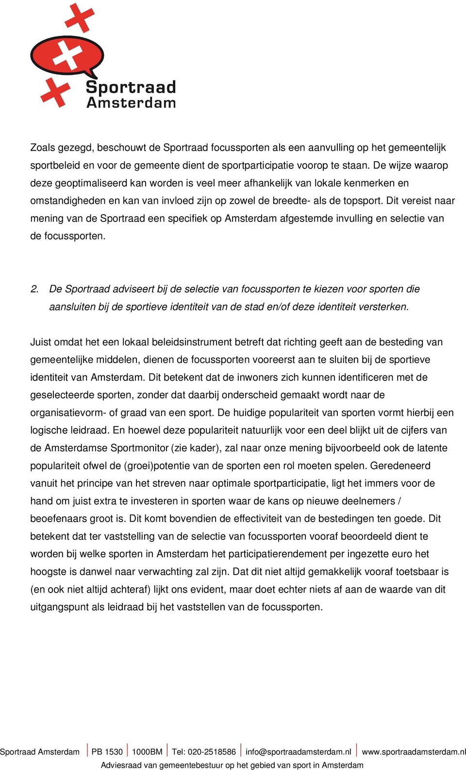 Dit vereist naar mening van de Sportraad een specifiek op Amsterdam afgestemde invulling en selectie van de focussporten. 2.