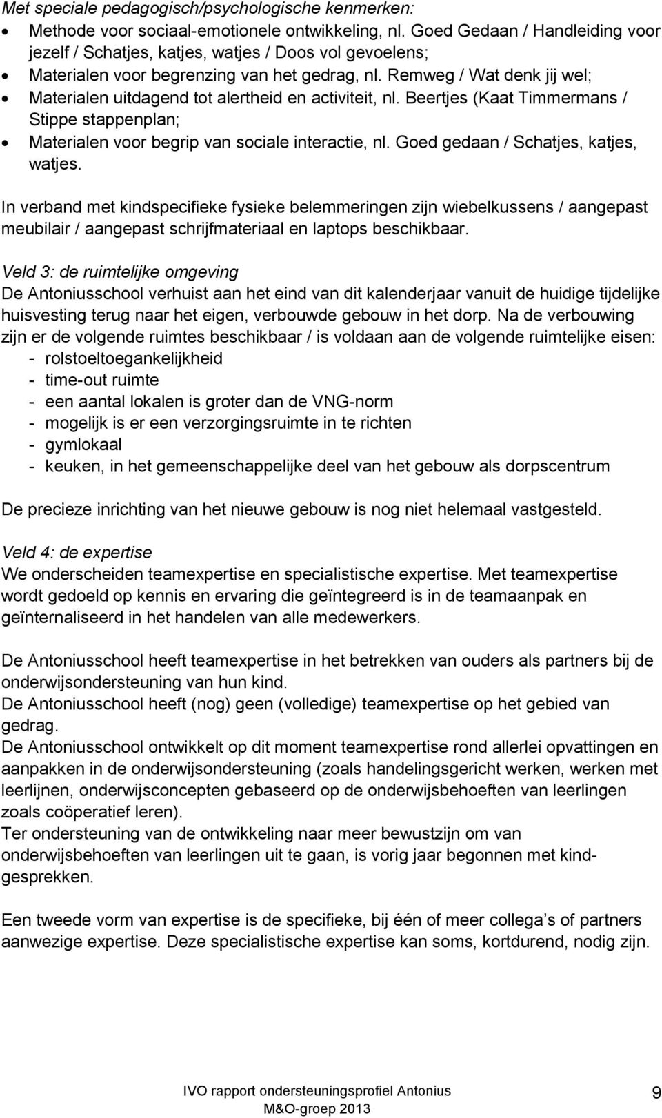 Remweg / Wat denk jij wel; Materialen uitdagend tot alertheid en activiteit, nl. Beertjes (Kaat Timmermans / Stippe stappenplan; Materialen voor begrip van sociale interactie, nl.