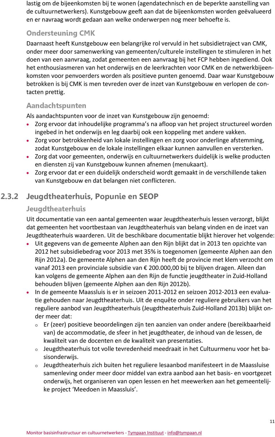 Ondersteuning CMK Daarnaast heeft Kunstgebouw een belangrijke rol vervuld in het subsidietraject van CMK, onder meer door samenwerking van gemeenten/culturele instellingen te stimuleren in het doen