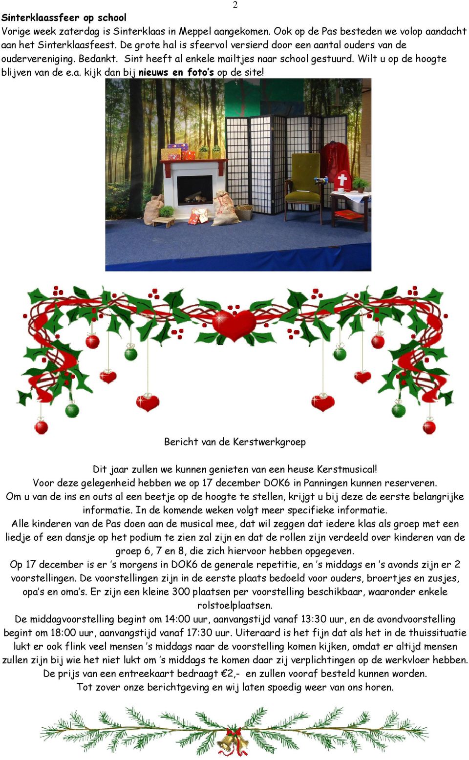 Bericht van de Kerstwerkgroep Dit jaar zullen we kunnen genieten van een heuse Kerstmusical! Voor deze gelegenheid hebben we op 17 december DOK6 in Panningen kunnen reserveren.