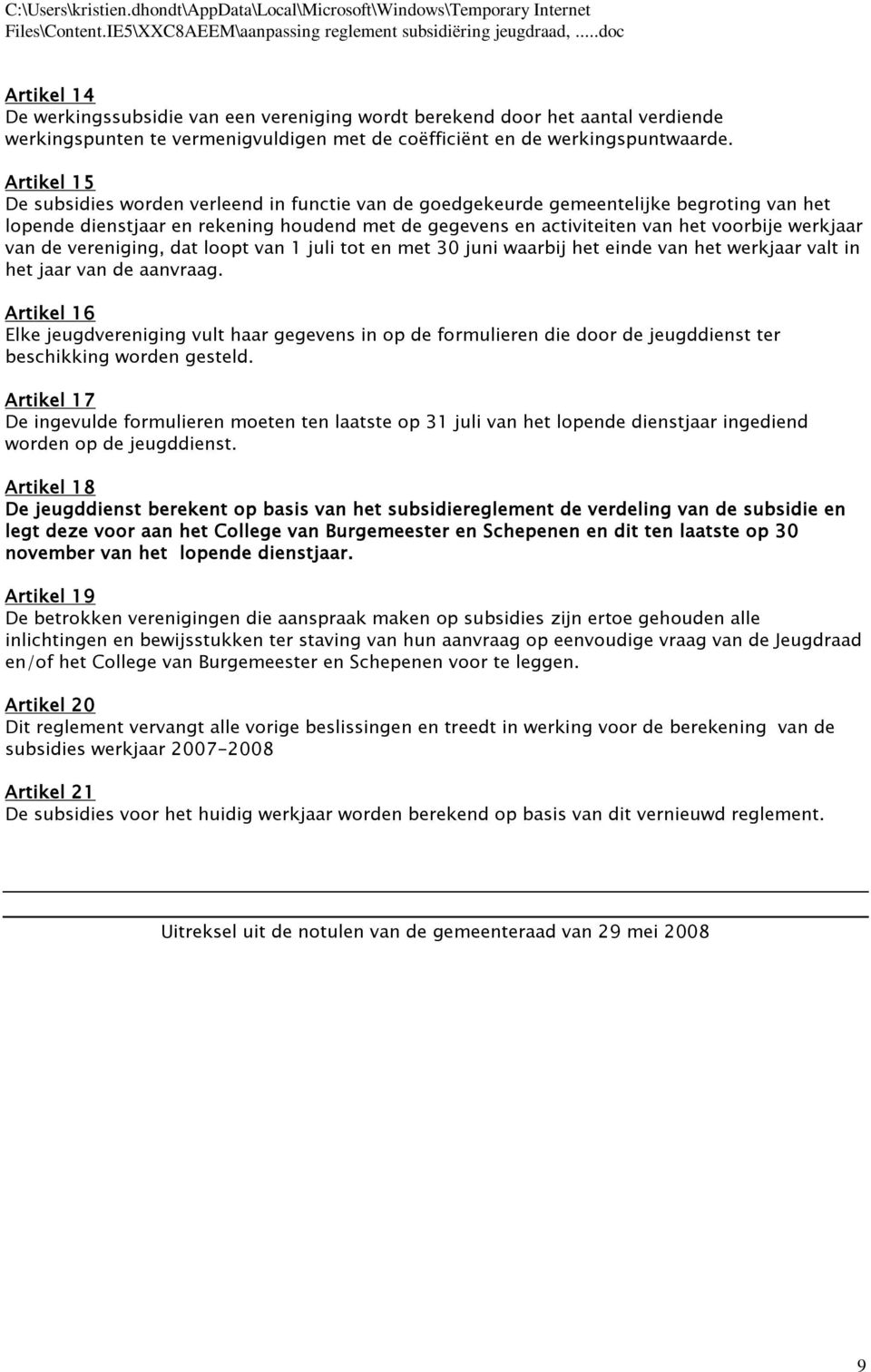 van de vereniging, dat loopt van 1 juli tot en met 30 juni waarbij het einde van het werkjaar valt in het jaar van de aanvraag.