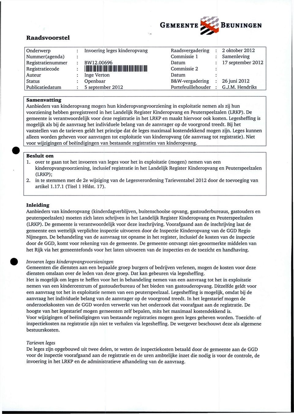 Hendriks Samenvatting Aanbieders van kinderopvang mogen hun kinderopvangvoorziening in exploitatie nemen als zij hun voorziening hebben geregistreerd in het L andelijk Register Kinderopvang en