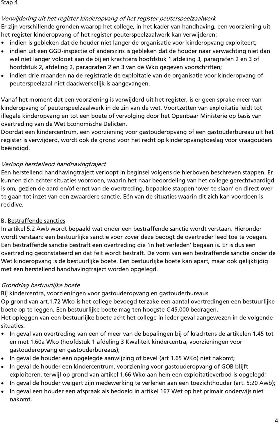 is gebleken dat de houder naar verwachting niet dan wel niet langer voldoet aan de bij en krachtens hoofdstuk 1 afdeling 3, paragrafen 2 en 3 of hoofdstuk 2, afdeling 2, paragrafen 2 en 3 van de Wko