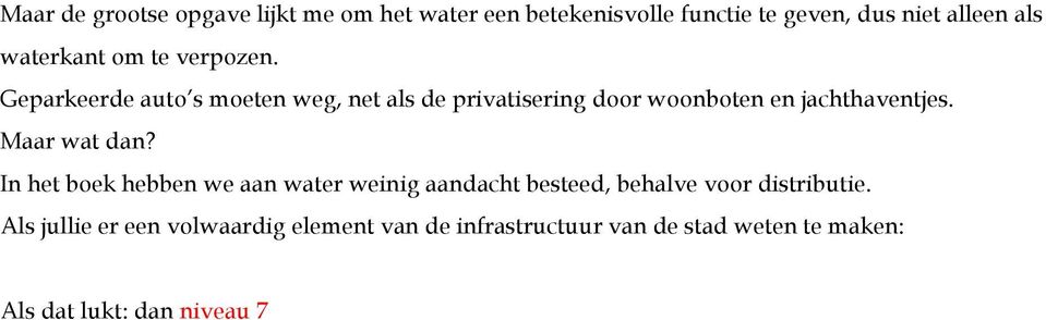 Geparkeerde auto s moeten weg, net als de privatisering door woonboten en jachthaventjes. Maar wat dan?