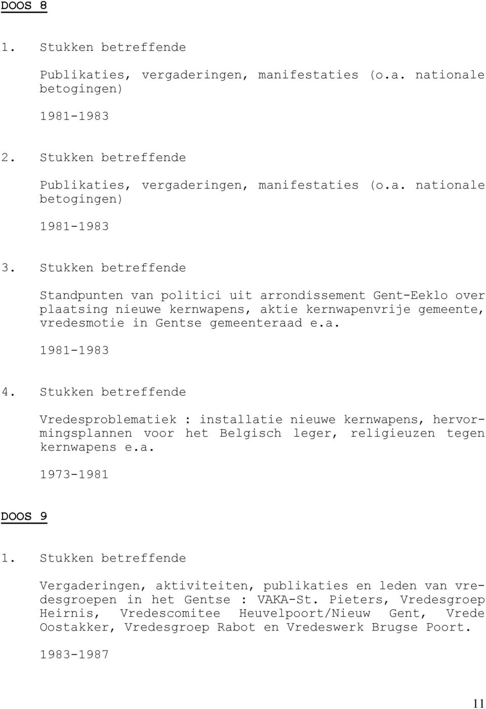 Stukken betreffende Vredesproblematiek : installatie nieuwe kernwapens, hervormingsplannen voor het Belgisch leger, religieuzen tegen kernwapens e.a. 1973-1981 DOOS 9 1.