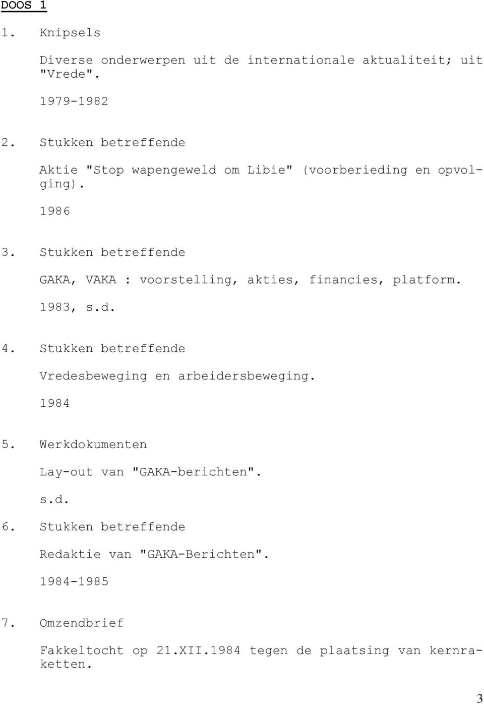 Stukken betreffende GAKA, VAKA : voorstelling, akties, financies, platform. 1983, 4.