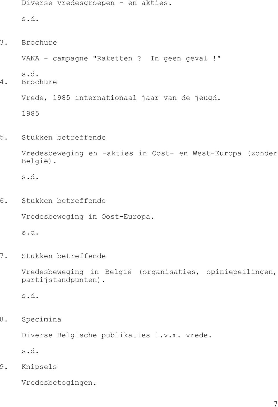 Stukken betreffende Vredesbeweging en -akties in Oost- en West-Europa (zonder België). 6.