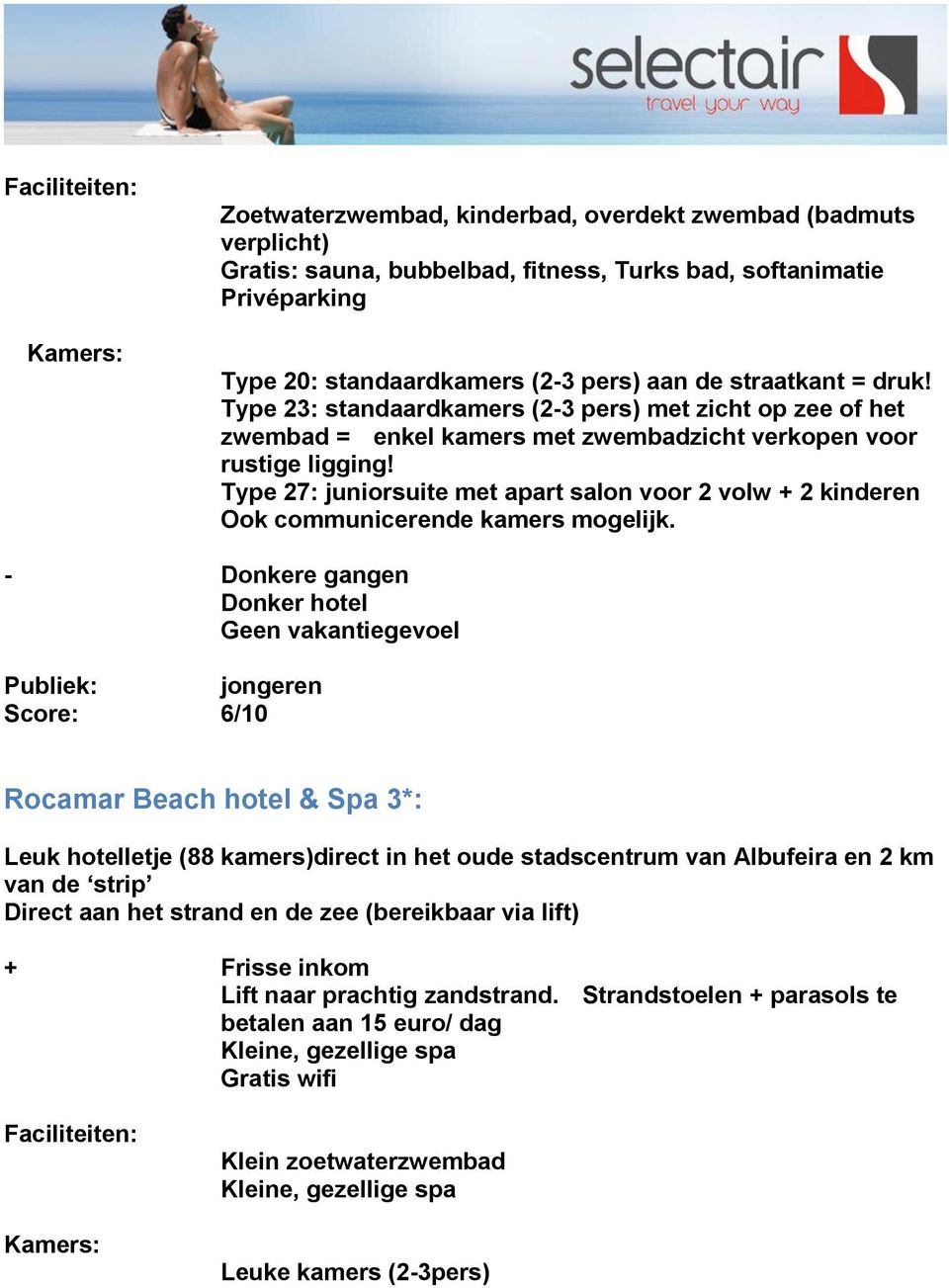 Type 27: juniorsuite met apart salon voor 2 volw + 2 kinderen Ook communicerende kamers mogelijk.