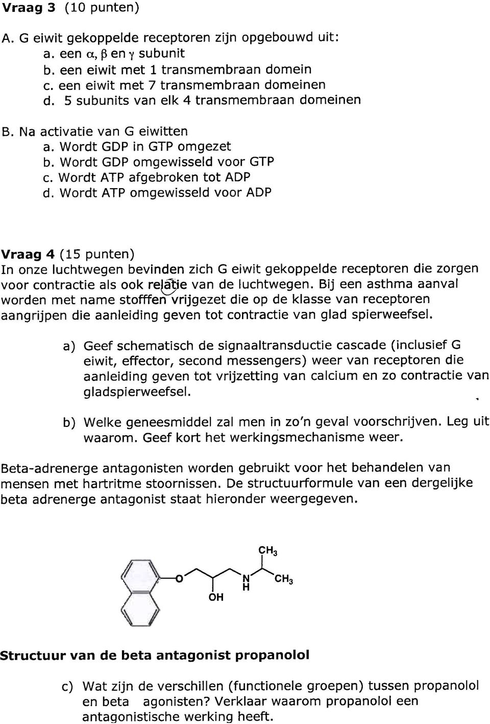 Wordt ATP omgewisseld voor ADP Vraag 4 (15 punten) In onze luchtwegen bevinden zich G eiwit gekoppelde receptoren die zorgen voor contractie als oak re@e van de luchtwegen.
