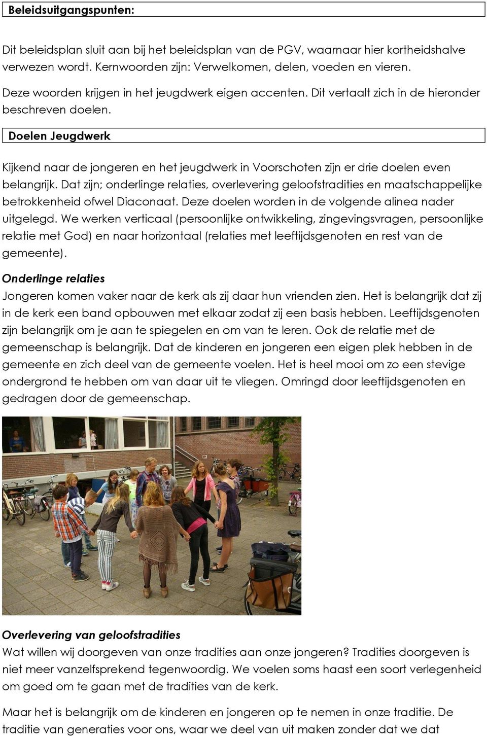 Doelen Jeugdwerk Kijkend naar de jongeren en het jeugdwerk in Voorschoten zijn er drie doelen even belangrijk.