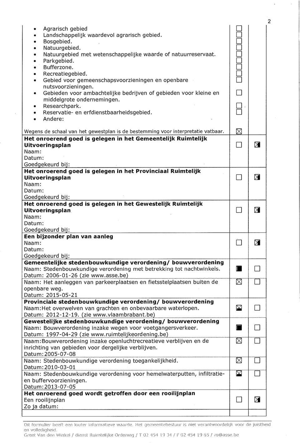 Reservatie- en erfdienstbaarheidsgebied. Andere: Wegens de schaal van het gewestplan is de bestemming voor interpretatie vatbaar.