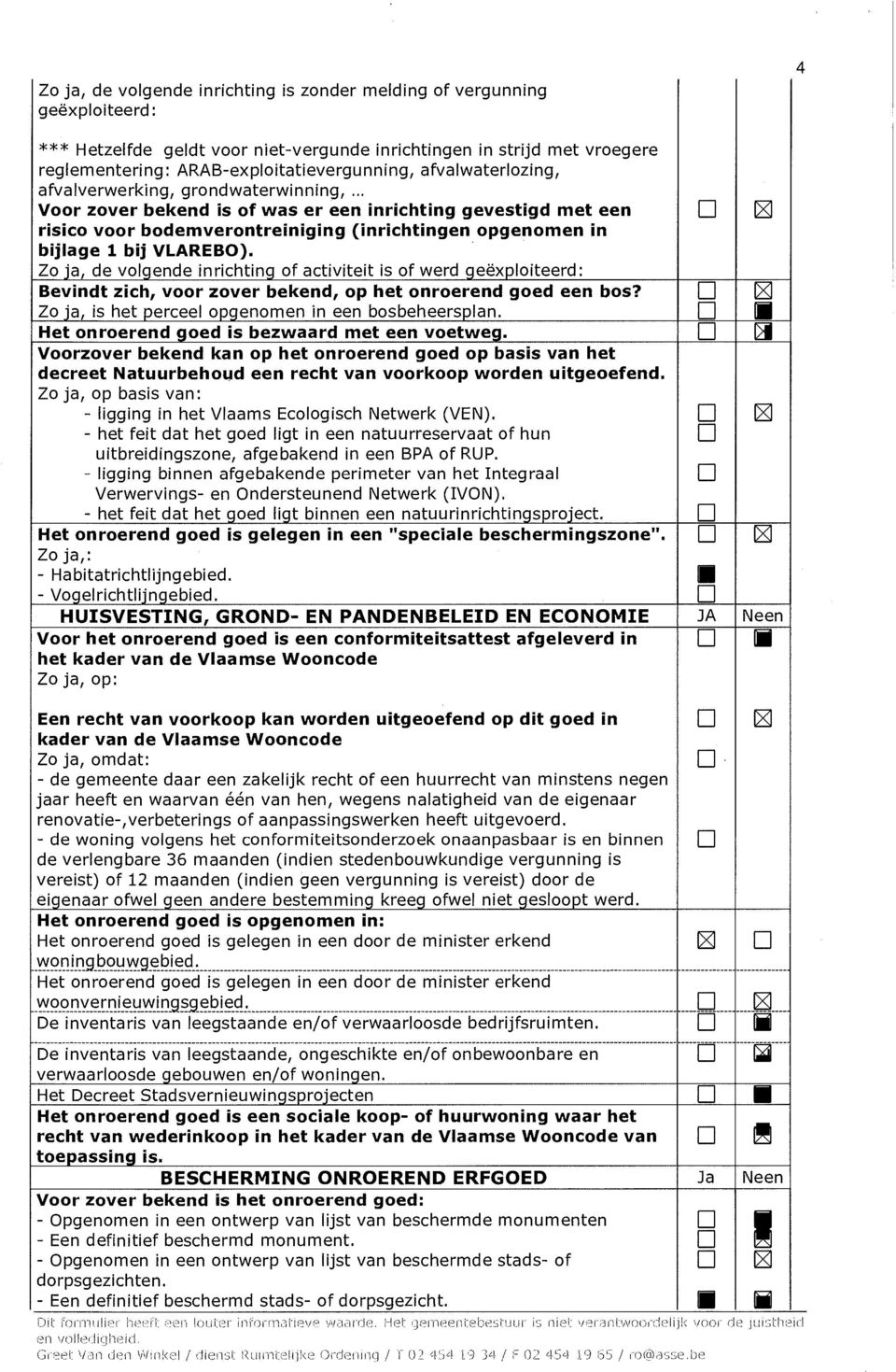 .. Voor zover bekend is of was er een inrichting gevestigd met een risico voor bodemverontreiniging (inrichtingen opgenomen in bijlage 1 bij VLAREBO).