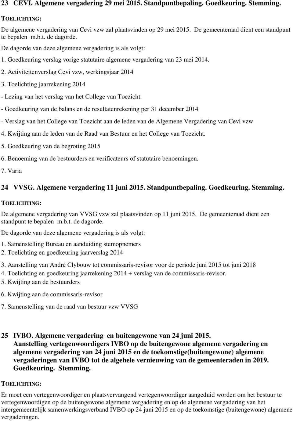 2. Activiteitenverslag Cevi vzw, werkingsjaar 2014 3. Toelichting jaarrekening 2014 - Lezing van het verslag van het College van Toezicht.