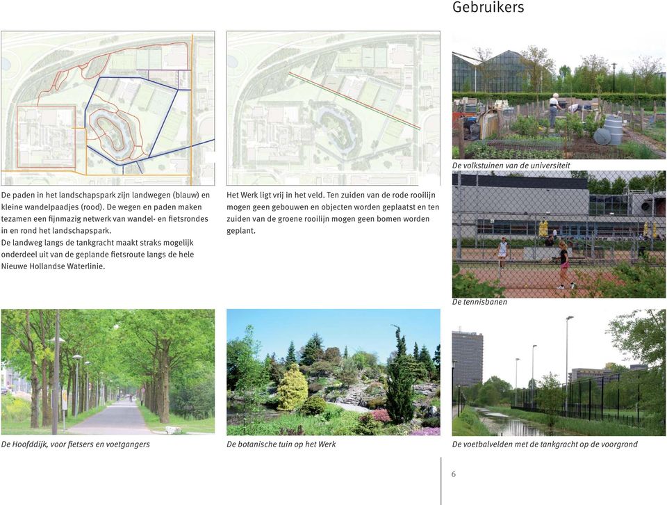 De landweg langs de tankgracht maakt straks mogelijk onderdeel uit van de geplande fietsroute langs de hele Nieuwe Hollandse Waterlinie. Het Werk ligt vrij in het veld.