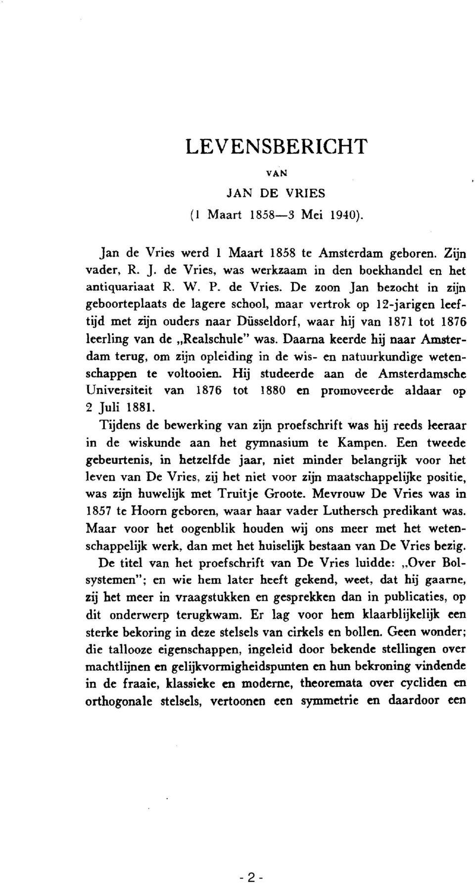 Daarna keerde hij naar Amsterdam terug, om zijn opleiding in de wis- en natuurkundige wetenschappen te voltooien.