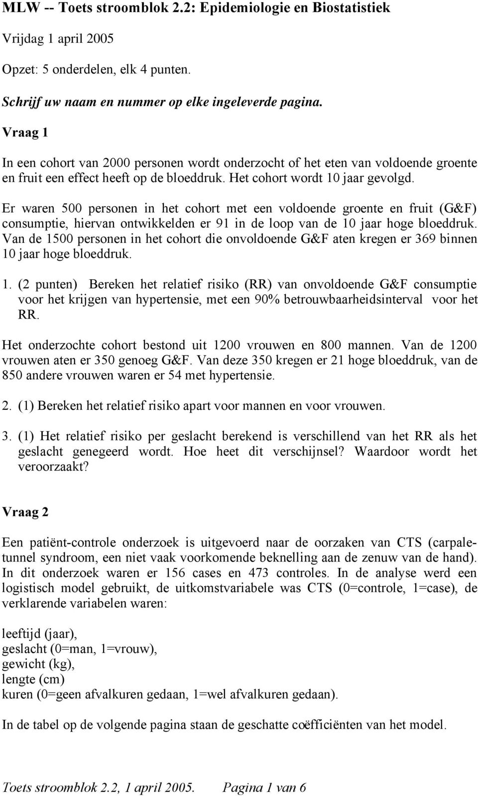 Er waren 500 personen in het cohort met een voldoende groente en fruit (G&F) consumptie, hiervan ontwikkelden er 91 in de loop van de 10 jaar hoge bloeddruk.