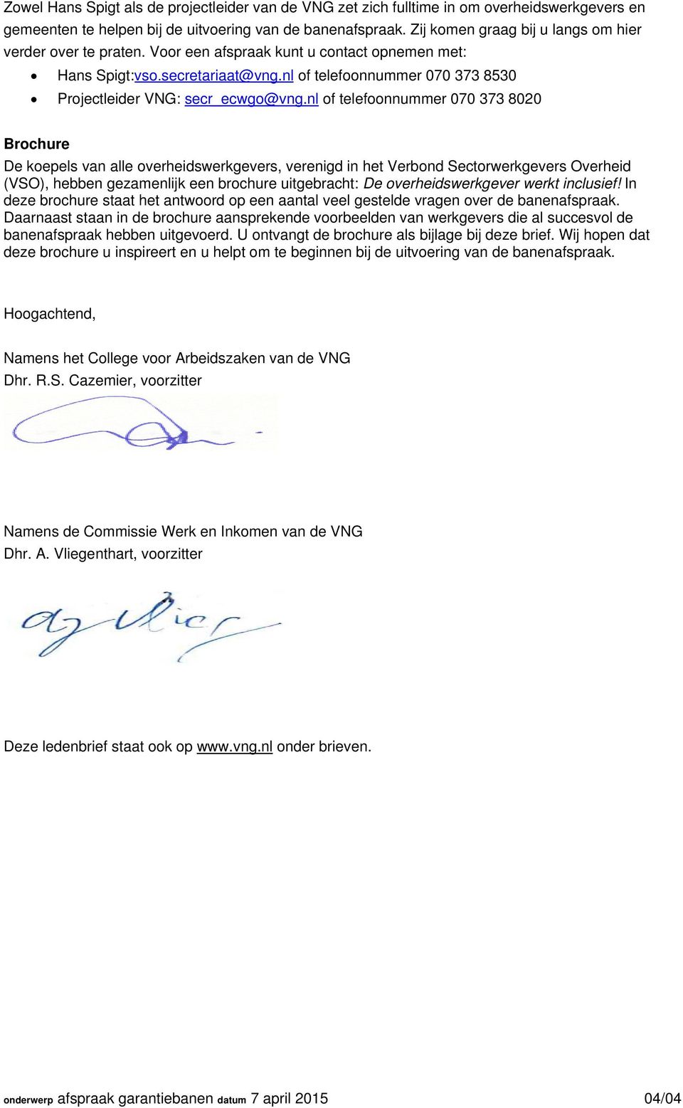 nl of telefoonnummer 070 373 8530 Projectleider VNG: secr_ecwgo@vng.