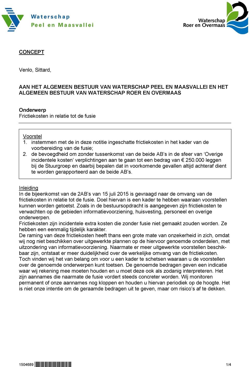 de bevoegdheid om zonder tussenkomst van de beide AB s in de sfeer van Overige incidentele kosten verplichtingen aan te gaan tot een bedrag van 250.