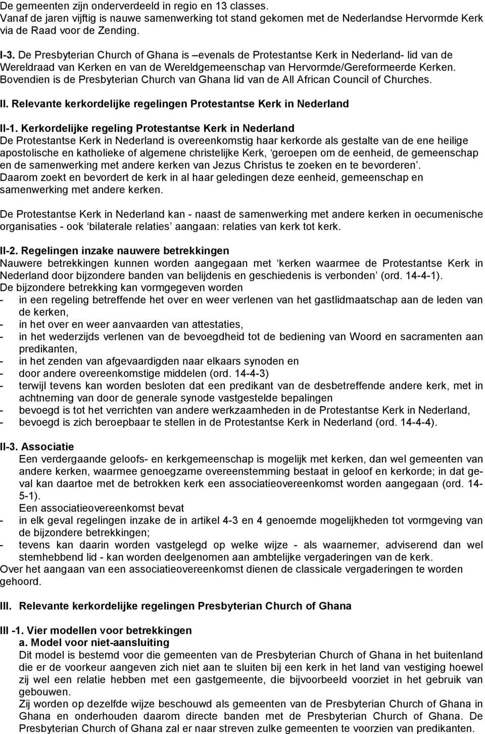 Bovendien is de Presbyterian Church van Ghana lid van de All African Council of Churches. II. Relevante kerkordelijke regelingen Protestantse Kerk in Nederland II-1.