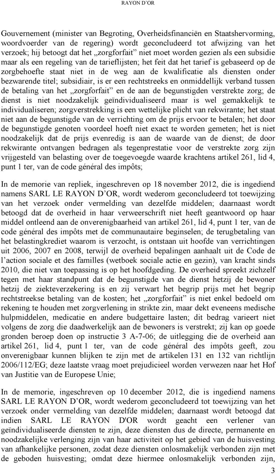 diensten onder bezwarende titel; subsidiair, is er een rechtstreeks en onmiddellijk verband tussen de betaling van het zorgforfait en de aan de begunstigden verstrekte zorg; de dienst is niet