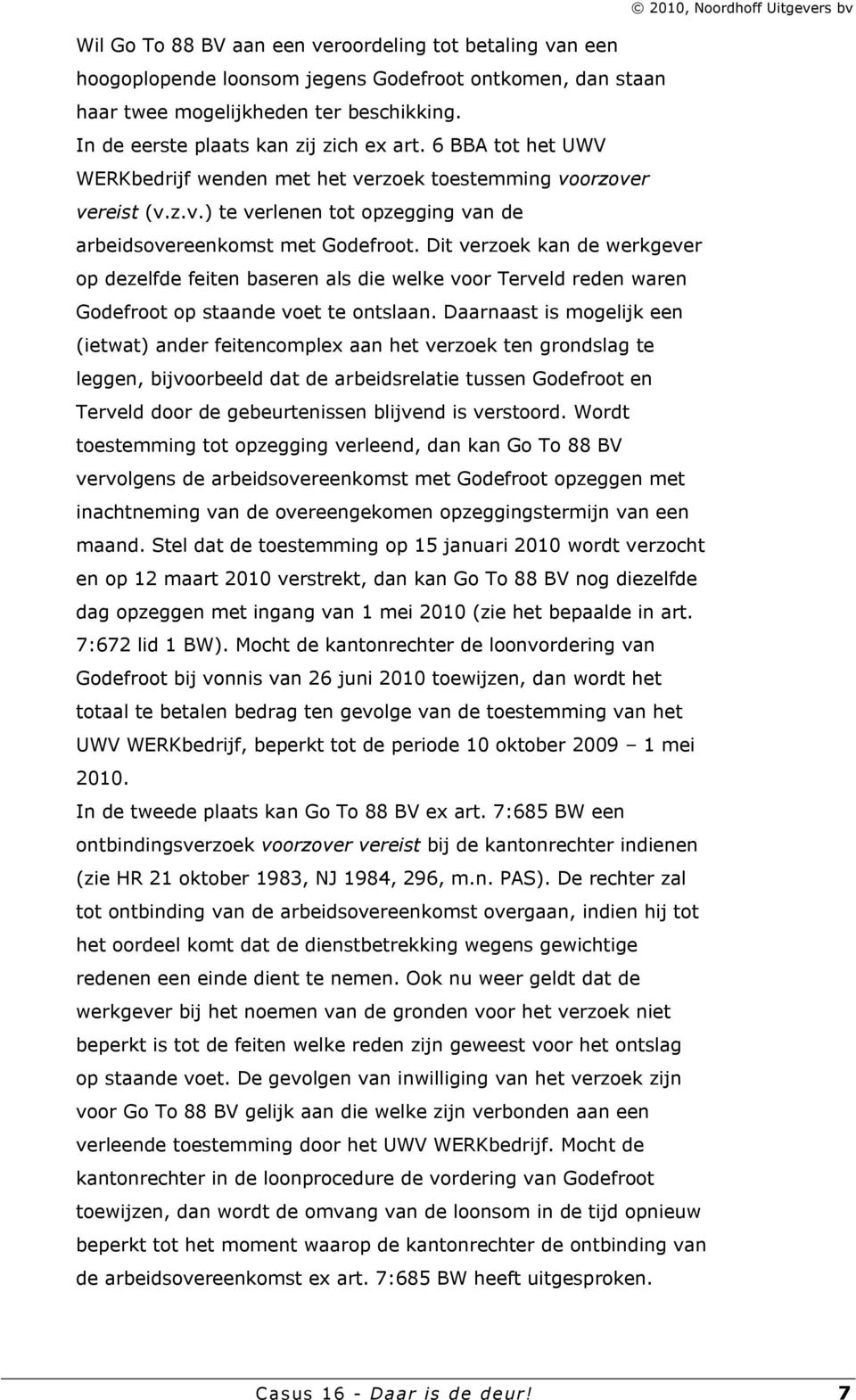 Dit verzoek kan de werkgever op dezelfde feiten baseren als die welke voor Terveld reden waren Godefroot op staande voet te ontslaan.