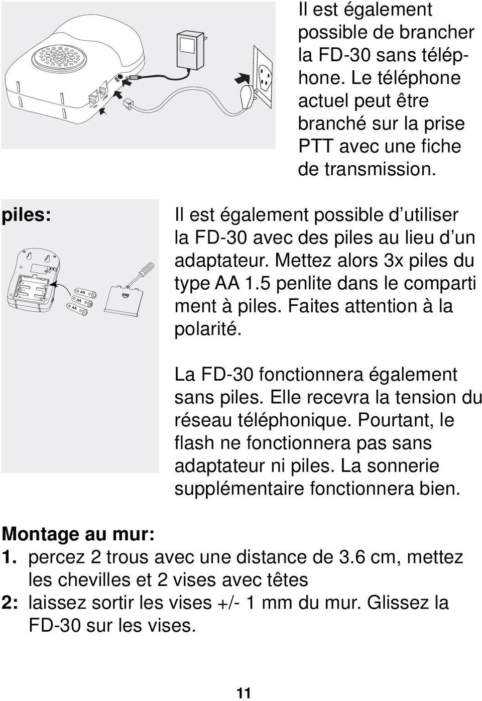 Faites attention à la polarité. La FD-30 fonctionnera également sans piles. Elle recevra la tension du réseau téléphonique.