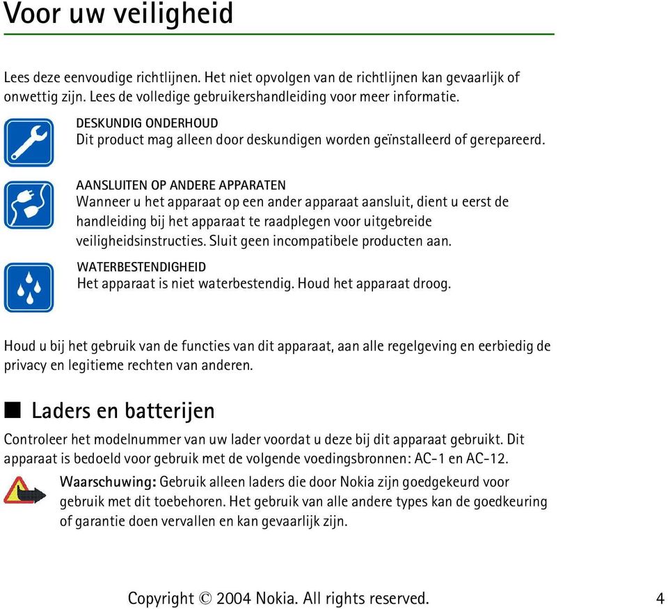 AANSLUITEN OP ANDERE APPARATEN Wanneer u het apparaat op een ander apparaat aansluit, dient u eerst de handleiding bij het apparaat te raadplegen voor uitgebreide veiligheidsinstructies.