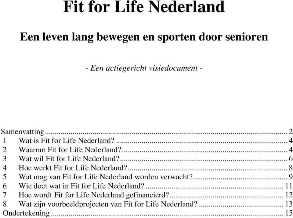 ... 6 4 Hoe werkt Fit for Life Nederland?... 8 5 Wat mag van Fit for Life Nederland worden verwacht?
