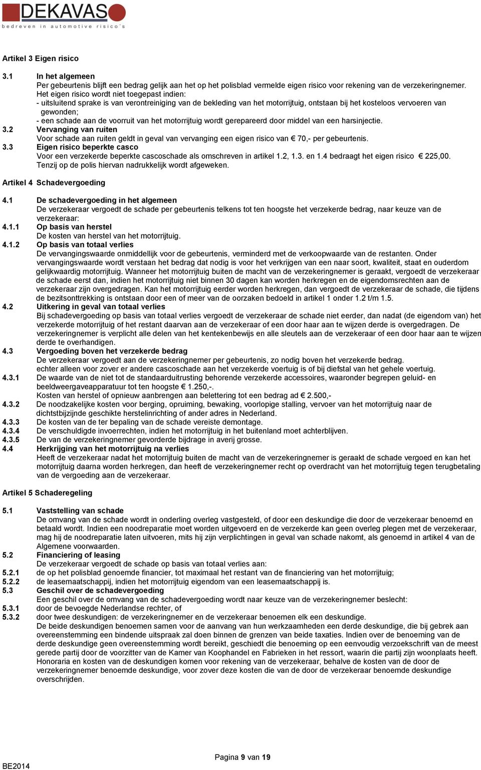 voorruit van het motorrijtuig wordt gerepareerd door middel van een harsinjectie. 3.