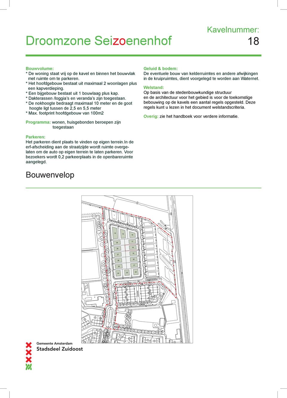 * De nokhoogte bedraagt maximaal 10 meter en de goot hoogte ligt tussen de 2,5 en 5,5 meter * Max.