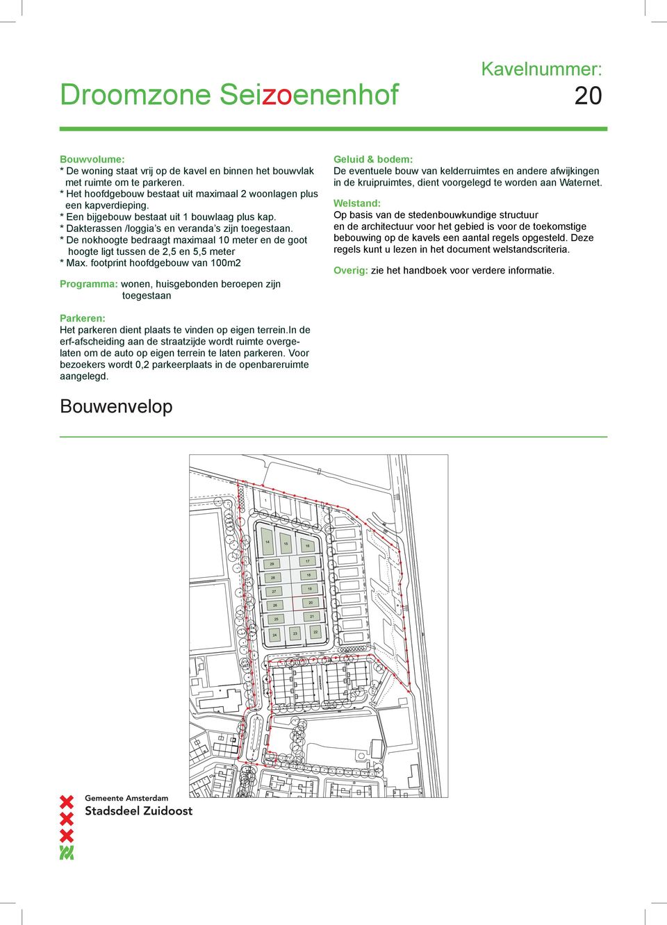 * De nokhoogte bedraagt maximaal 10 meter en de goot hoogte ligt tussen de 2,5 en 5,5 meter * Max.