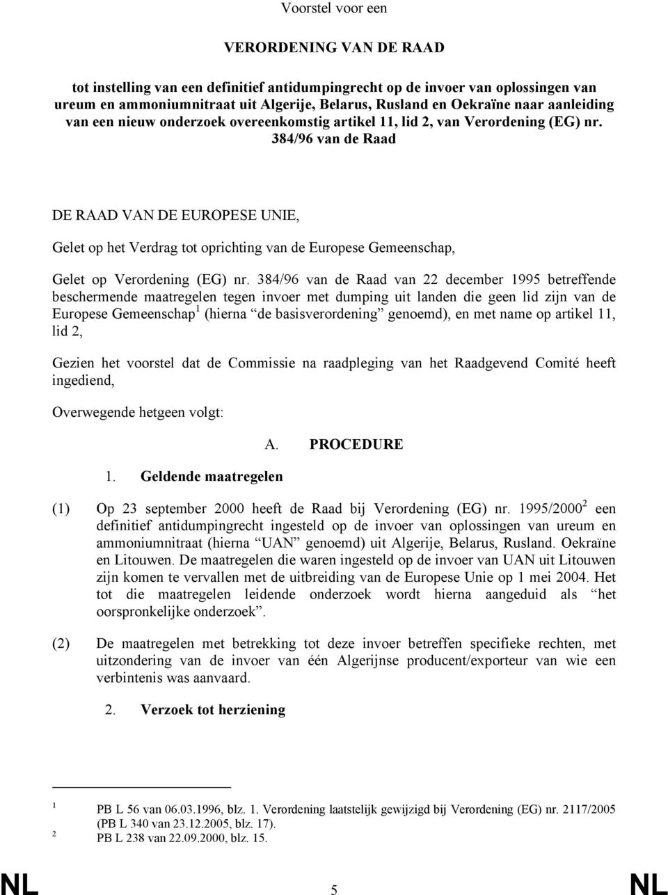 384/96 van de Raad DE RAAD VAN DE EUROPESE UNIE, Gelet op het Verdrag tot oprichting van de Europese Gemeenschap, Gelet op Verordening (EG) nr.