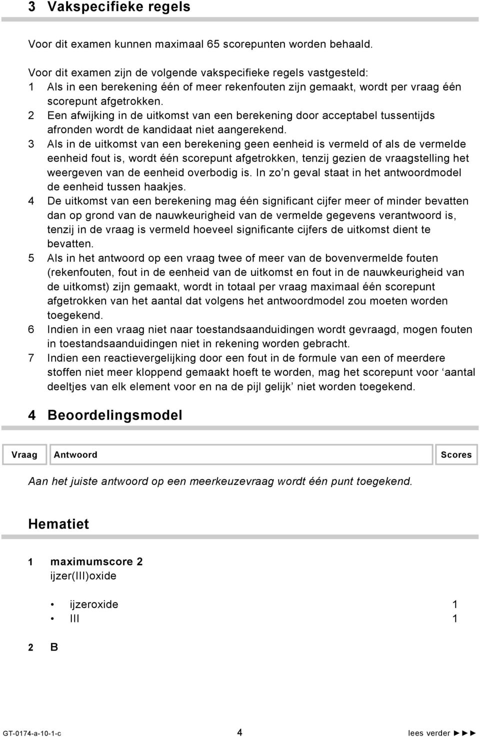 2 Een afwijking in de uitkomst van een berekening door acceptabel tussentijds afronden wordt de kandidaat niet aangerekend.