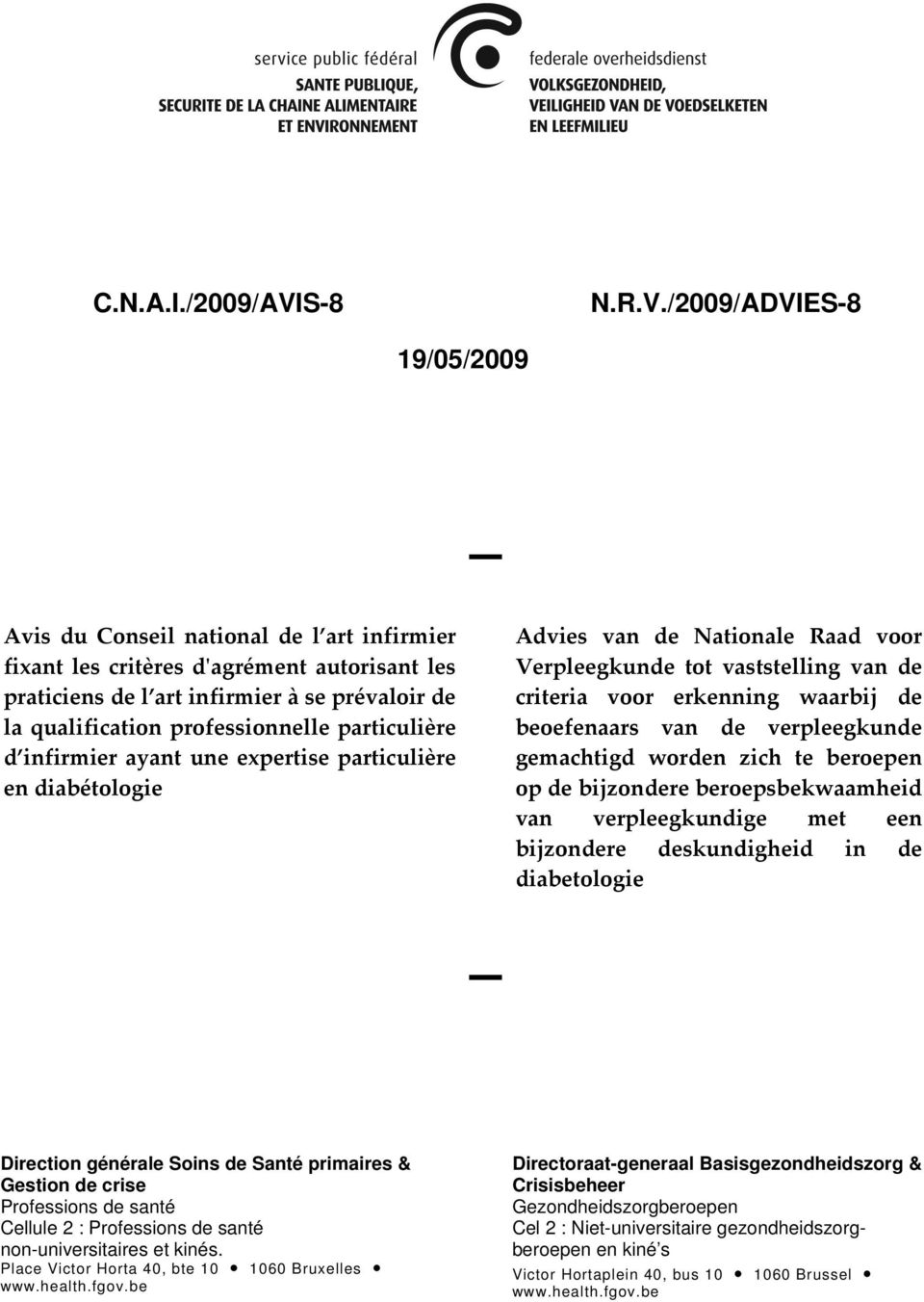 /2009/ADVIES-8 19/05/2009 Avis du Conseil national de l art infirmier fixant les critères d'agrément autorisant les praticiens de l art infirmier à se prévaloir de la qualification professionnelle