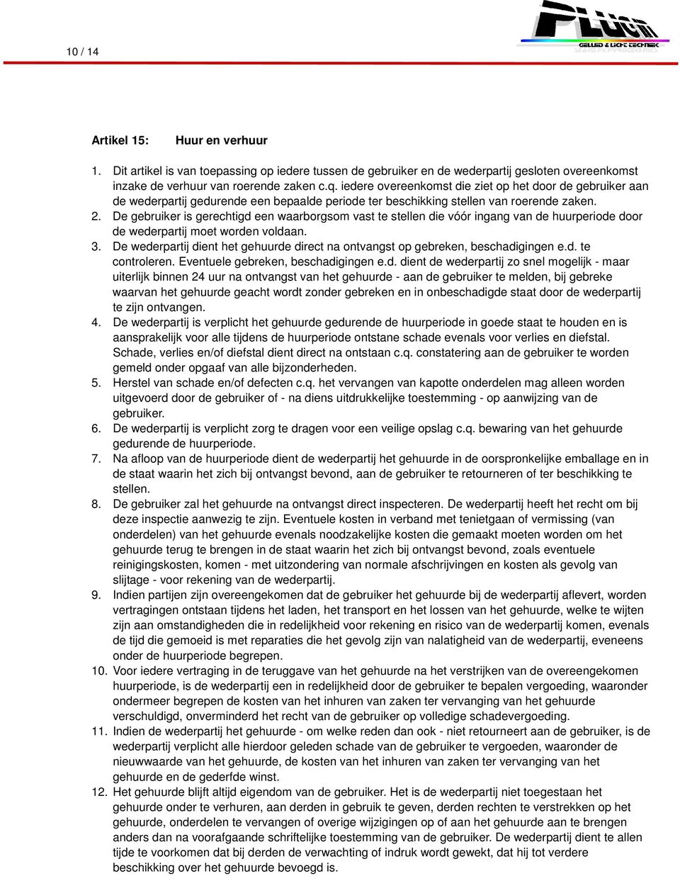 De gebruiker is gerechtigd een waarborgsom vast te stellen die vóór ingang van de huurperiode door de wederpartij moet worden voldaan. 3.