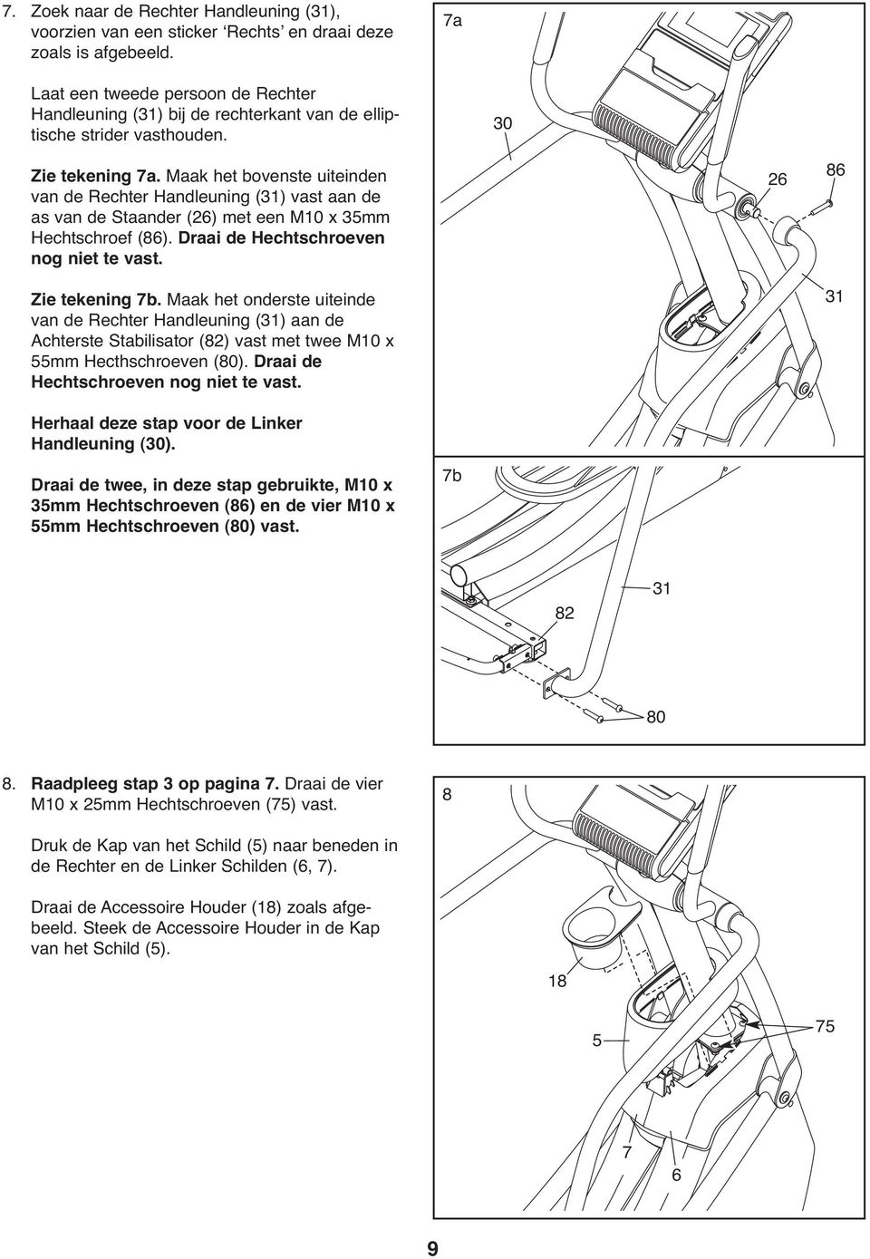 Maak het bovenste uiteinden van de Rechter Handleuning (31) vast aan de as van de Staander (26) met een M10 x 35mm Hechtschroef (86). Draai de Hechtschroeven nog niet te vast. Zie tekening 7b.