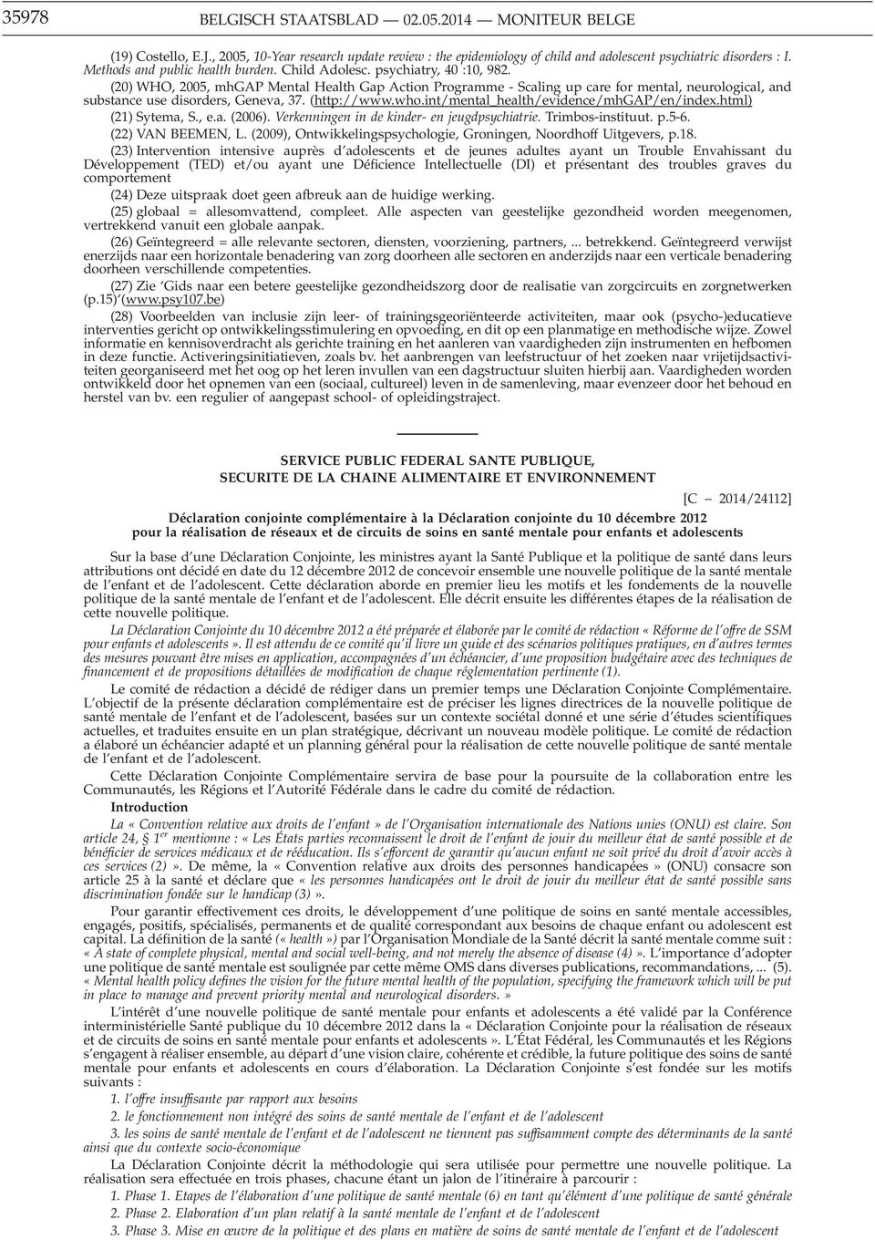 (20) WHO, 2005, mhgap Mental Health Gap Action Programme - Scaling up care for mental, neurological, and substance use disorders, Geneva, 37. (http://www.who.int/mental_health/evidence/mhgap/en/index.