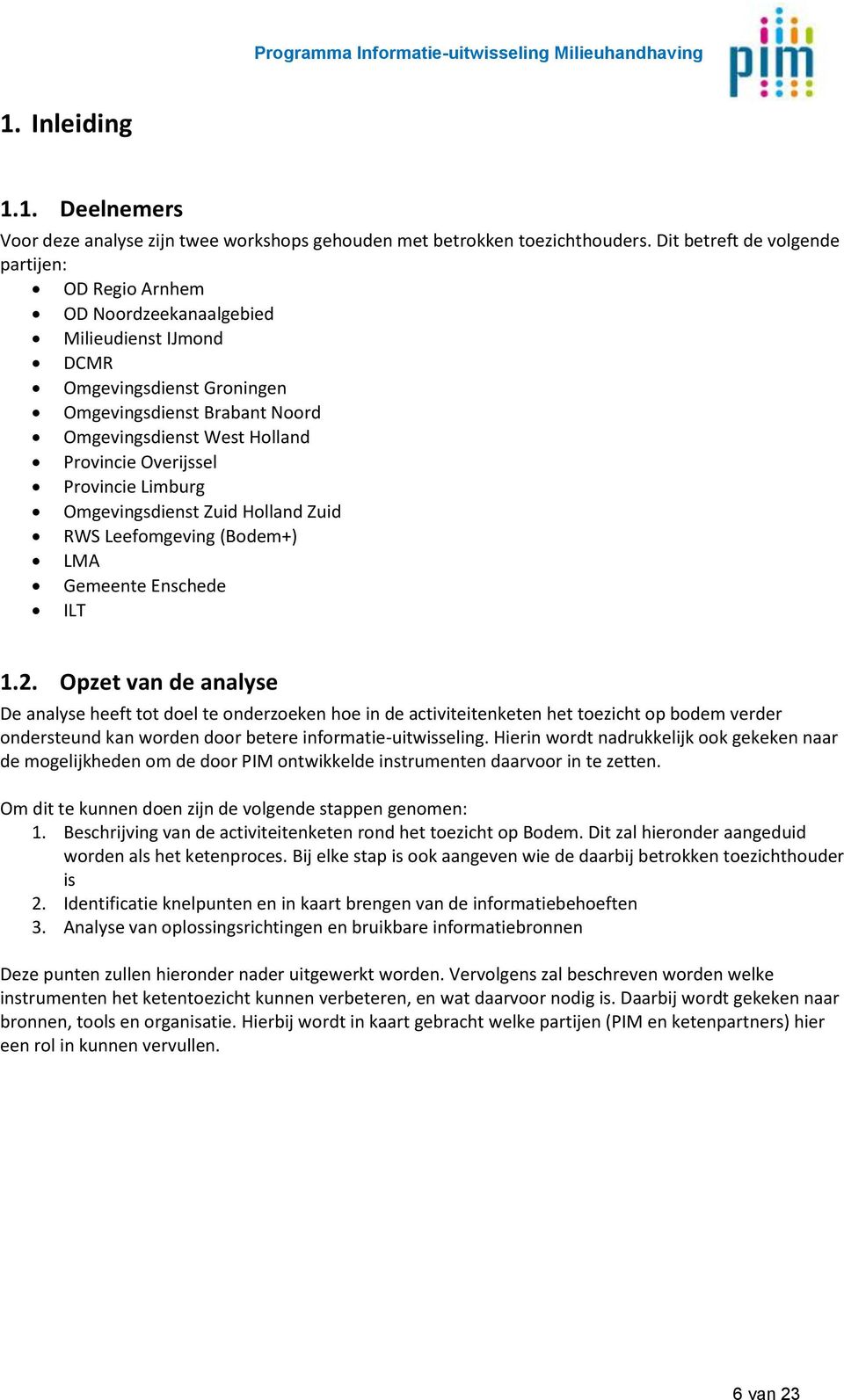 Overijssel Provincie Limburg Omgevingsdienst Zuid Holland Zuid RWS Leefomgeving (Bodem+) LMA Gemeente Enschede ILT 1.2.