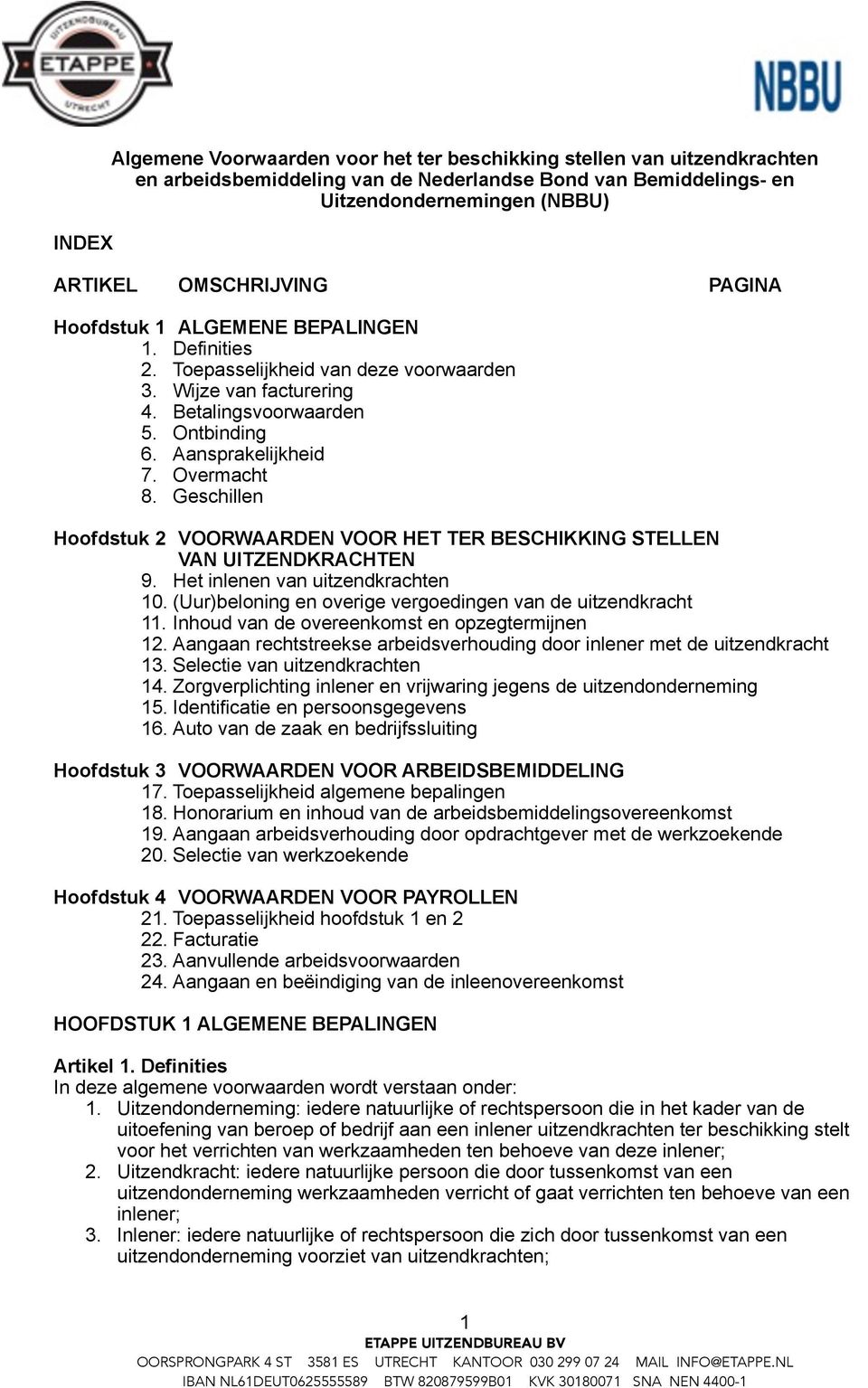 Geschillen Hoofdstuk 2 VOORWAARDEN VOOR HET TER BESCHIKKING STELLEN VAN UITZENDKRACHTEN 9. Het inlenen van uitzendkrachten 10. (Uur)beloning en overige vergoedingen van de uitzendkracht 11.