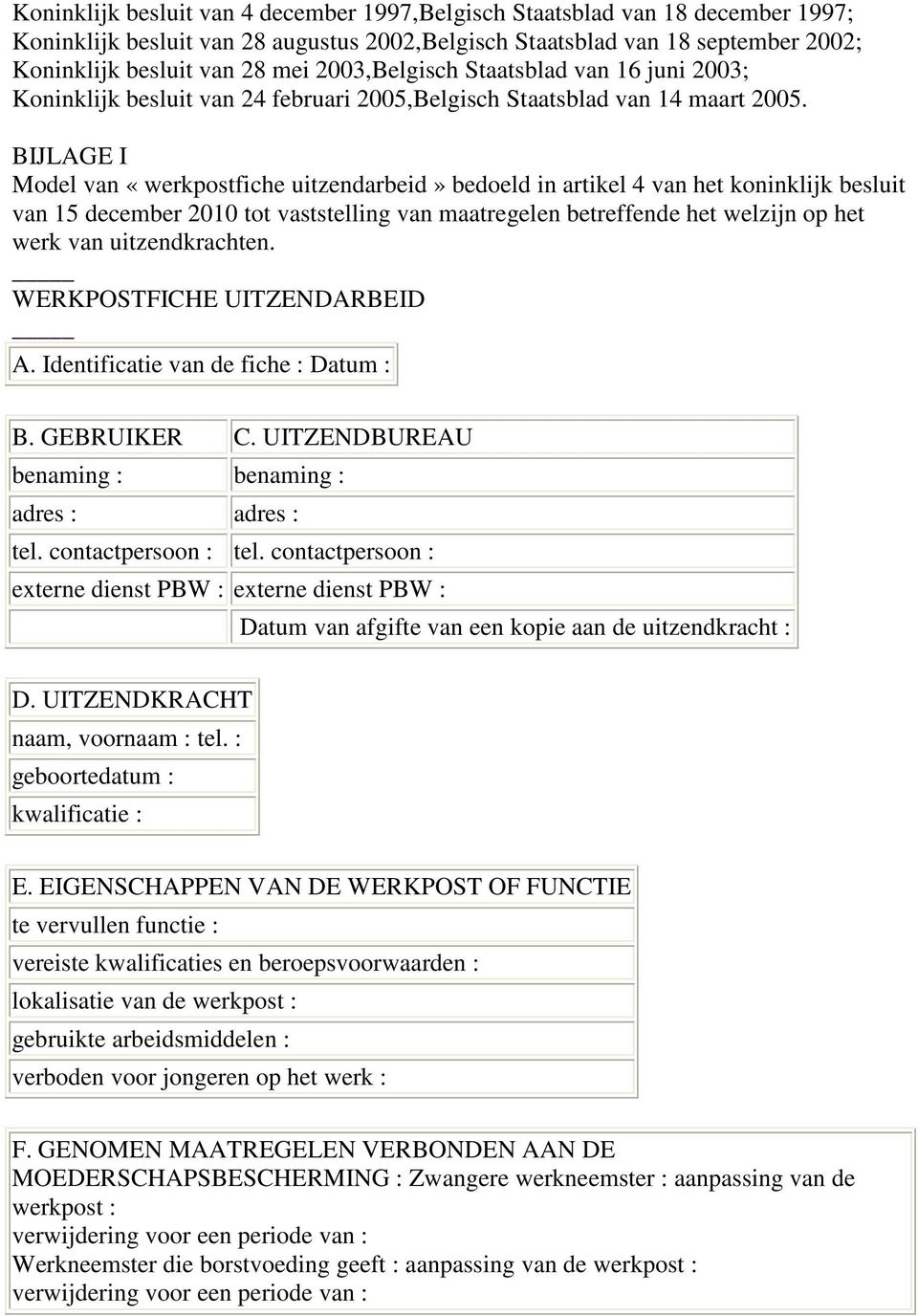 BIJLAGE I Model van «werkpostfiche uitzendarbeid» bedoeld in artikel 4 van het koninklijk besluit van 15 december 2010 tot vaststelling van maatregelen betreffende het welzijn op het werk van