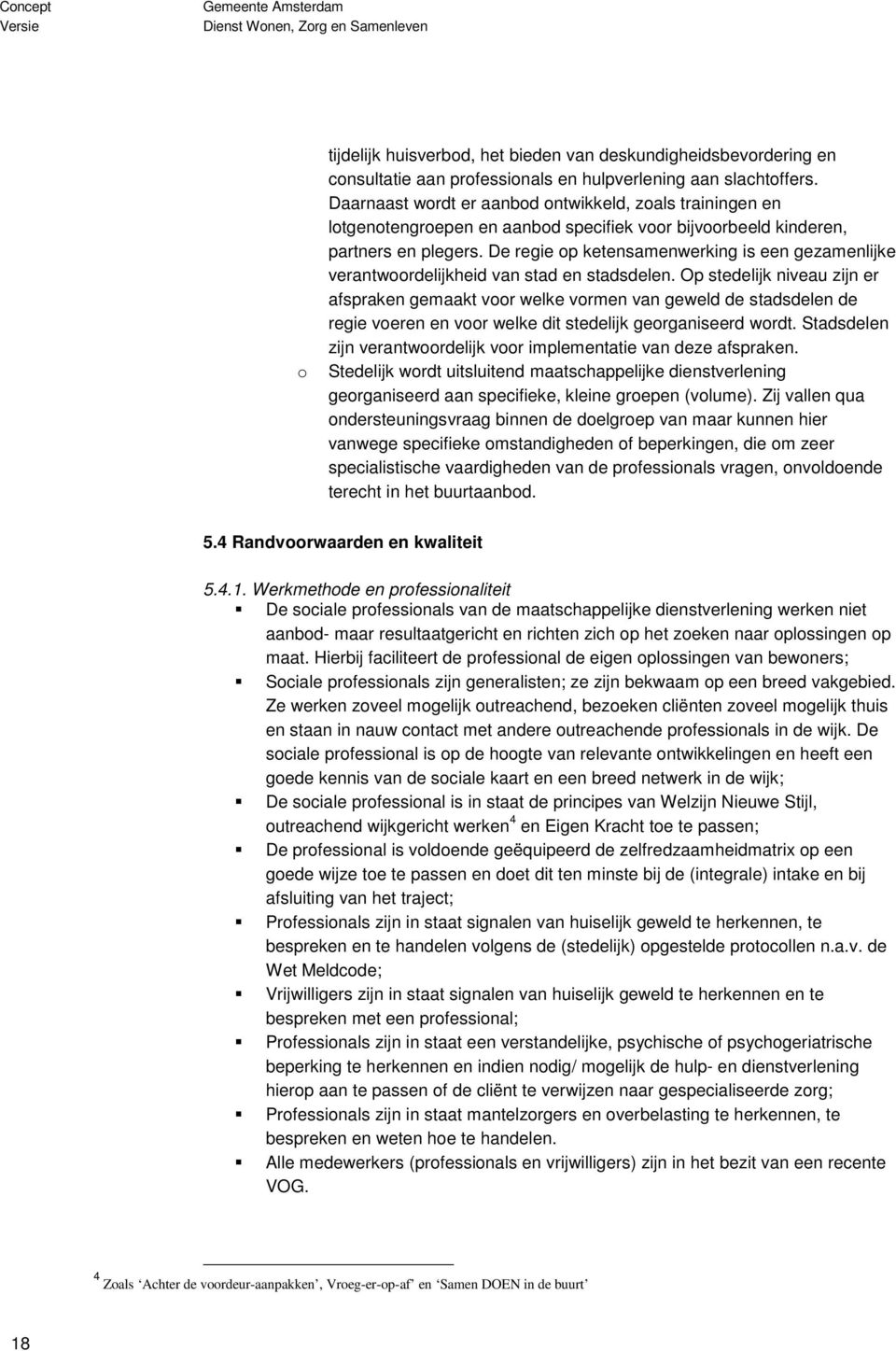 De regie op ketensamenwerking is een gezamenlijke verantwoordelijkheid van stad en stadsdelen.