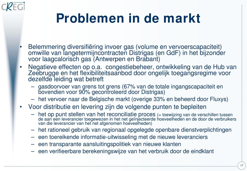 grens tot grens (67% van de totale ingangscapaciteit en bovendien voor 90% gecontroleerd door Distrigas) het vervoer naar de Belgische markt (overige 33% en beheerd door Fluxys) Voor distributie en