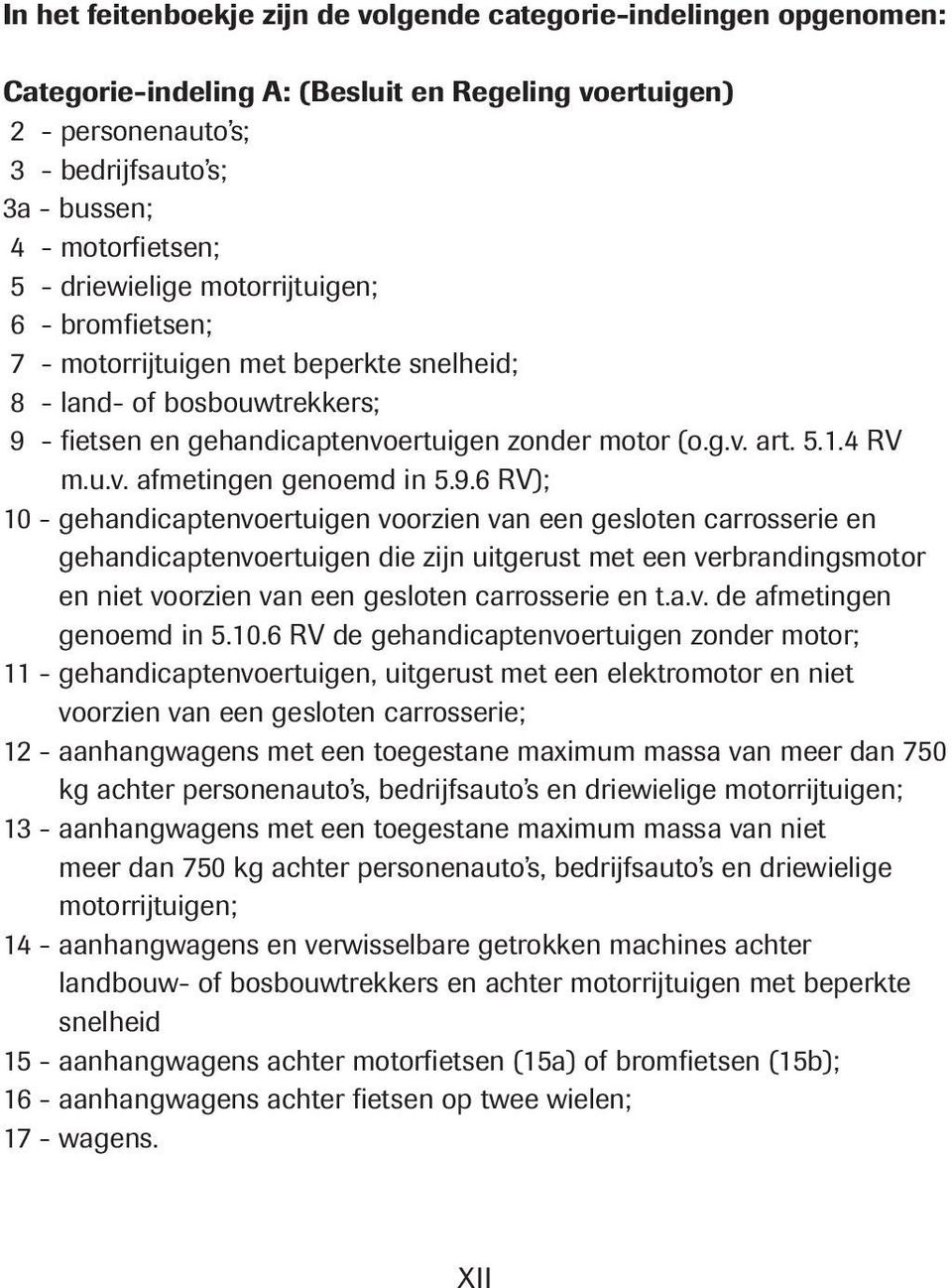 9.6 RV); 10 - gehandicaptenvoertuigen voorzien van een gesloten carrosserie en gehandicaptenvoertuigen die zijn uitgerust met een verbrandingsmotor en niet voorzien van een gesloten carrosserie en t.