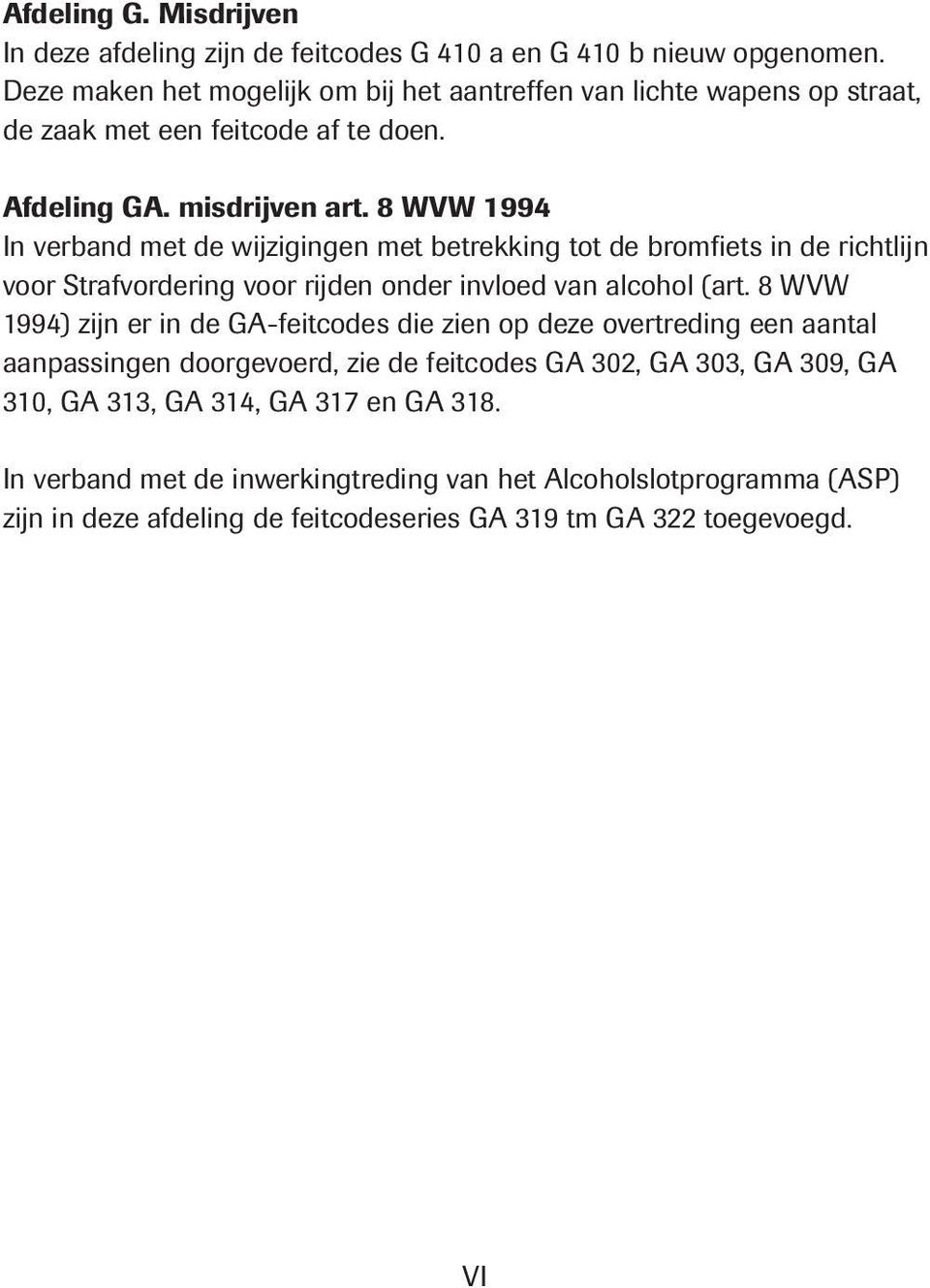 8 WVW 1994 In verband met de wijzigingen met betrekking tot de bromfiets in de richtlijn voor Strafvordering voor rijden onder invloed van alcohol (art.